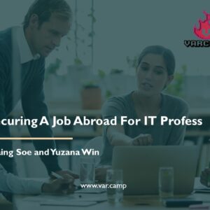 Tips On Securing A Job Abroad For IT Profess - Win Paing Soe and Yuzana Win