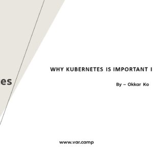 Why kubernetes is important in production - Okkar Ko